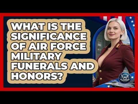What Is The Significance Of Air Force Military Funerals And Honors? - Sky Command Brotherhood
