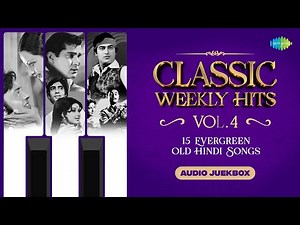 Classic Weekly Hits – Vol. 4 | 15 Evergreen Old Bollywood Songs | Aap Ki Nazron Ne | Old Hindi Songs