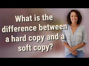 What is the difference between a hard copy and a soft copy?