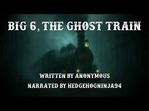Creepypasta Reading: Big 6, The Ghost Train