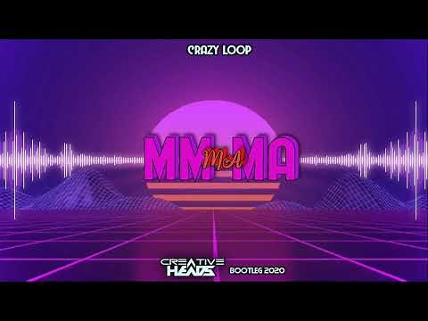 Crazy Loop - Mm ma ma (Creative Head's Bootleg 2020)