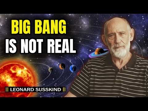 Why the Big Bang Is Not Real | Leonard Susskind