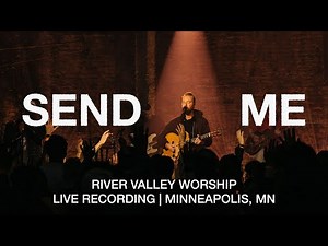 Send Me by River Valley Worship