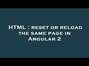 HTML : reset or reload the same page in Angular 2