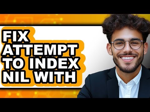 How to Fix Attempt to Index Nil with - Full Guide