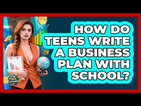 How Do Teens Write A Business Plan With School? - The Teen Economist