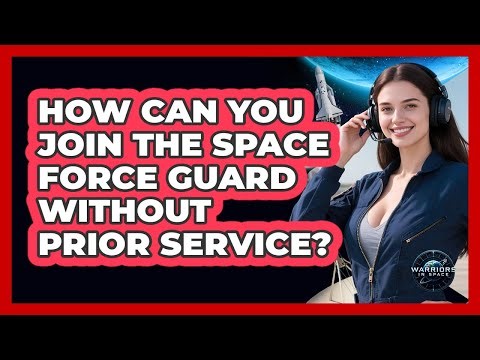 How Can You Join The Space Force Guard Without Prior Service? - Warriors In Space