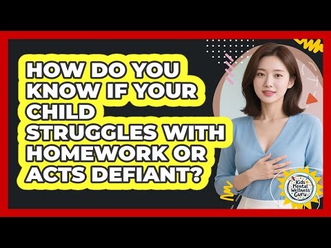 How Do You Know If Your Child Struggles With Homework Or Acts Defiant? - Kids Mental Wellness Guru