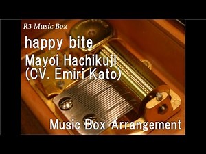 happy bite/Mayoi Hachikuji (CV. Emiri Kato) [Music Box] (Anime "Kabukimonogatari" OP)