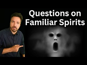 What are familiar Spirits, and how can you be delivered from them?