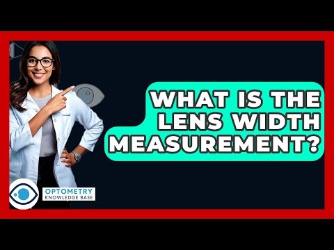 What Is The Lens Width Measurement? - Optometry Knowledge Base