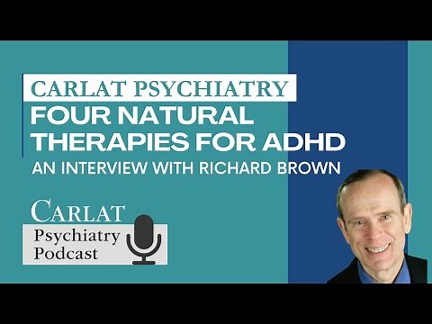 Four Natural Therapies for ADHD (with Richard Brown) | The Carlat Psychiatry Podcast
