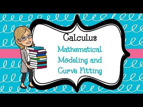 Calculus: Mathematical Modeling and Curve Fitting Part 1