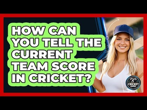 How Can You Tell the Current Team Score in Cricket?