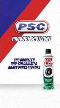 CRC Brakleen Non-Chlorinated Brake Parts Cleaner | PSC Product Spotlight