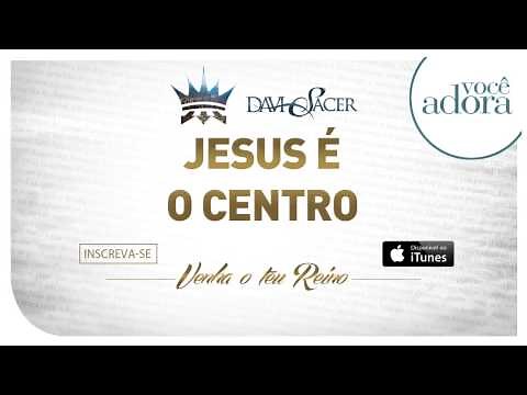 Davi Sacer - Jesus é o Centro(Jesus at The Center) (Venha o Teu Reino)