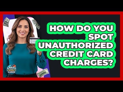How Do You Spot Unauthorized Credit Card Charges?