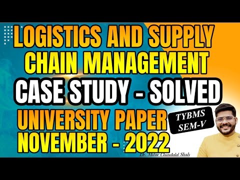 TYBMS SEM V- Logistic & Supply Chain Management - CASE STUDY - November 2022 - BY Dr. Mihir Shah