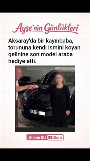 Aksaray'da bir kayınbaba, torununa kendi ismini koyan gelinine son model araba hediye etti.