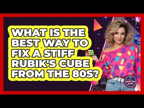 What Is The Best Way To Fix A Stiff Rubik's Cube From The 80s? - I'm an 80s Baby