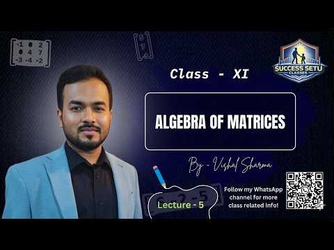 Algebra of Matrices - 05 | Class 12 Mathematics | Vishal Sharma | Success Setu