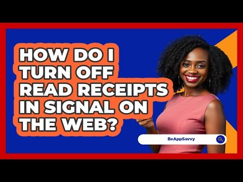 How do I turn off read receipts in Signal on the web? - Be App Savvy