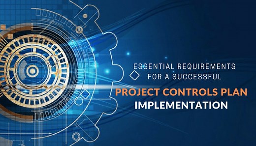 Essential Requirements For a Successful Project Controls Plan Implementation