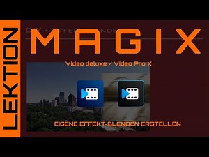 MAGIX Video - Eigene Effekt-Blenden selbstbauen, gestalten plus Tipps