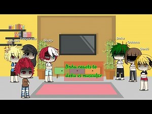 Bnha reacts to deku vs muscular