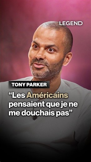 TONY PARKER: "AMERICANS THOUGHT I DIDN'T SHOWER"