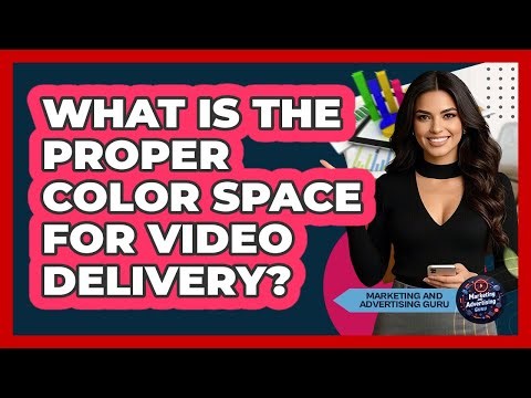 What Is The Proper Color Space For Video Delivery?