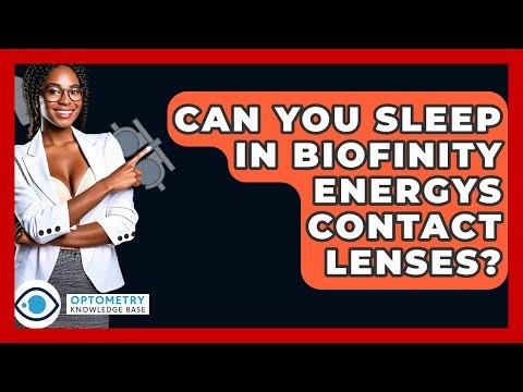 Can You Sleep In Biofinity Energys Contact Lenses? - Optometry Knowledge Base