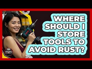 Where Should I Store Tools To Avoid Rust?