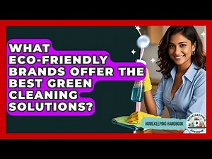 What Eco-Friendly Brands Offer the Best Green Cleaning Solutions? | Homekeeping Handbook