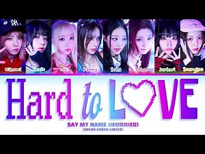 SAY MY NAME (세이마이네임) 'Hard to Love (♥LOVE)' Color Coded Lyrics | Lyritix