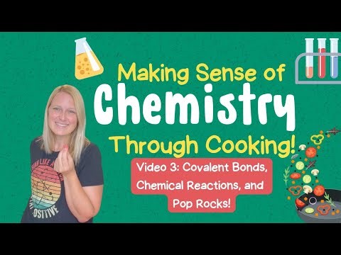 Making Sense of Chemistry Through Cooking: Covalent Bonds, Chemical Reactions, and Pop Rocks!