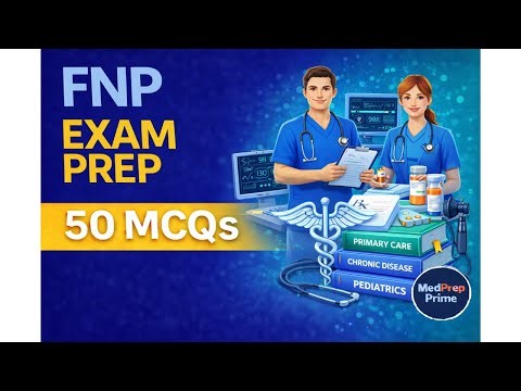 FNP Certification Practice Questions | 50 Board-Style MCQs (Set 1)