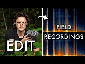 10 Steps For Editing Your Field Recordings