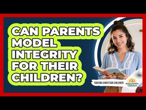 Can Parents Model Integrity For Their Children?