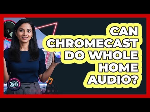 Can Chromecast Do Whole Home Audio?