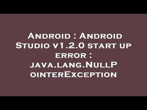 Android : Android Studio v1.2.0 start up error : java.lang.NullPointerException