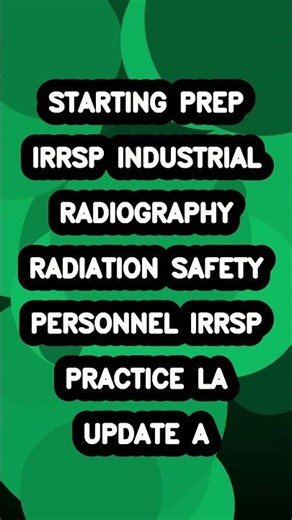 IRRSP Industrial Radiography Radiation Safety Personnel IRRSP Practice Test Latest Update 20252026 A