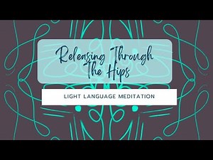 Light Language for Releasing in the Hips - Assist with Grounding - Kayla Dhankhar
