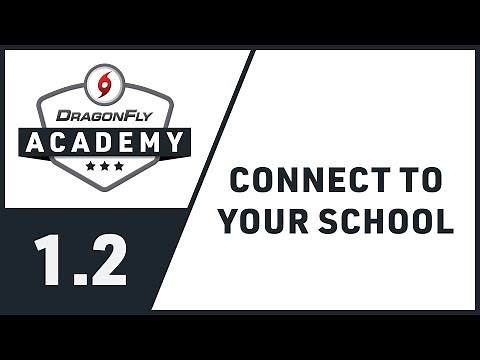 DragonFly Academy - Module 1.2 - Connect To Your School
