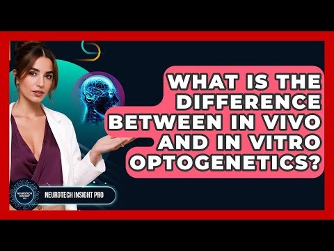 What Is The Difference Between In Vivo And In Vitro Optogenetics? - Neurotech Insight Pro