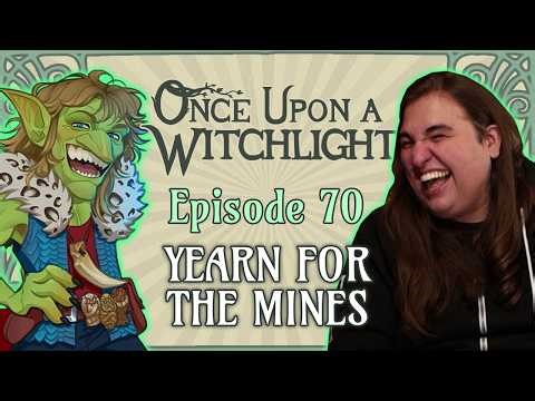Once Upon a Witchlight Ep. 70 | Yearn for the Mines | Feywild D&D Campaign