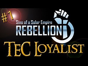 Sins of a Solar Empire: Rebellion - TEC Loyalist ~ Part 1