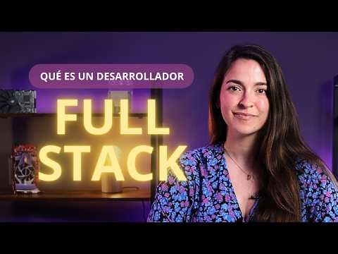 ¿QUÉ ES un DESARROLLADOR FULL STACK y cómo llegar a serlo?