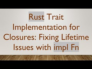 Rust Trait Implementation for Closures: Fixing Lifetime Issues with impl Fn