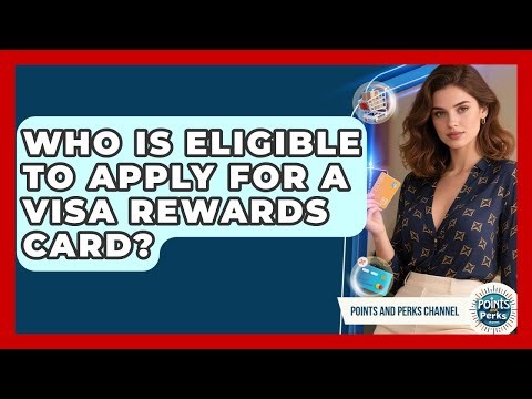 Who Is Eligible to Apply for a Visa Rewards Card? | Points and Perks Channel News